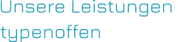 Unsere Leistungen  typenoffen