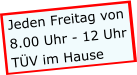 Jeden Freitag von 8.00 Uhr - 12 Uhr TÜV im Hause