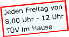Jeden Freitag von 8.00 Uhr - 12 Uhr TÜV im Hause